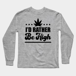 I'd Rather Be High Long Sleeve T-Shirt